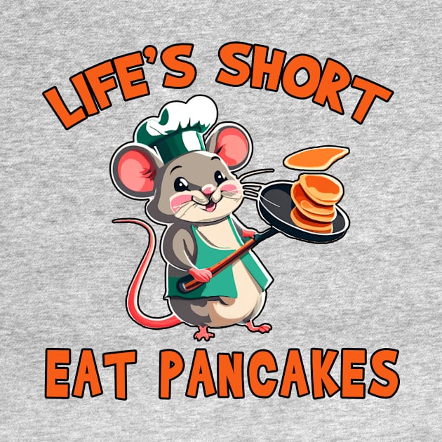 Funny Mouse LIFE'S SHORT EAT PANCAKES by Scarebaby